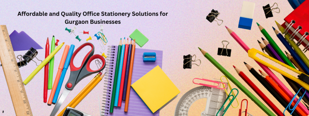 Affordable and Quality Office Stationery Solutions for Gurgaon Businesses