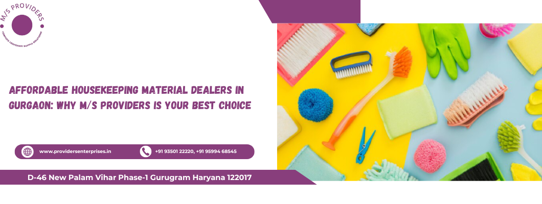 Affordable Housekeeping Material Dealers in Gurgaon: Why M/s PROVIDERS is Your Best Choice Affordable Housekeeping Material Dealers in Gurgaon: Why M/s PROVIDERS is Your Best Choice
